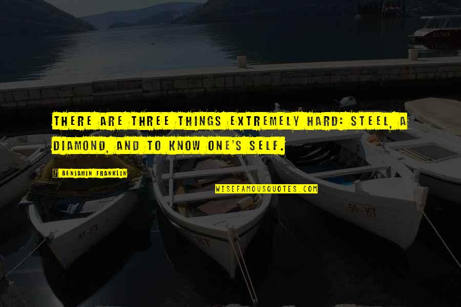 Start Romanticizing Your Life Quotes By Benjamin Franklin: There are three things extremely hard: steel, a Start Romanticizing Your Life Quotes By Benjamin Franklin: There are three things extremely hard: steel, a