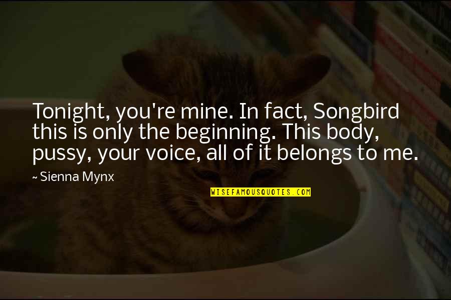 Start Romanticizing Your Life Quotes By Sienna Mynx: Tonight, you're mine. In fact, Songbird this is Start Romanticizing Your Life Quotes By Sienna Mynx: Tonight, you're mine. In fact, Songbird this is
