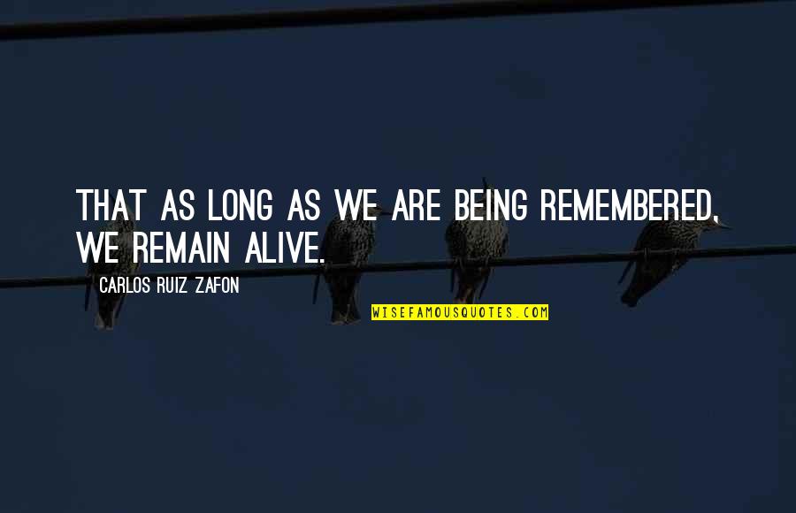 Start Running Plan Quotes By Carlos Ruiz Zafon: That as long as we are being remembered, Start Running Plan Quotes By Carlos Ruiz Zafon: That as long as we are being remembered,