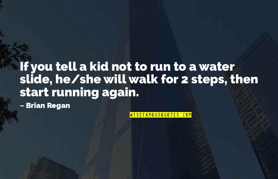 Start Running Quotes By Brian Regan: If you tell a kid not to run