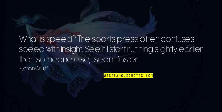 Start Running Quotes By Johan Cruijff: What is speed? The sports press often confuses