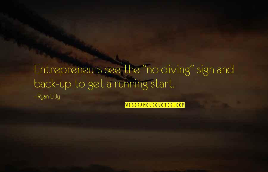 Start Running Quotes By Ryan Lilly: Entrepreneurs see the "no diving" sign and back-up