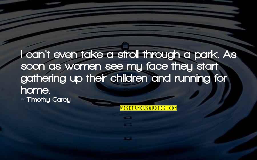 Start Running Quotes By Timothy Carey: I can't even take a stroll through a