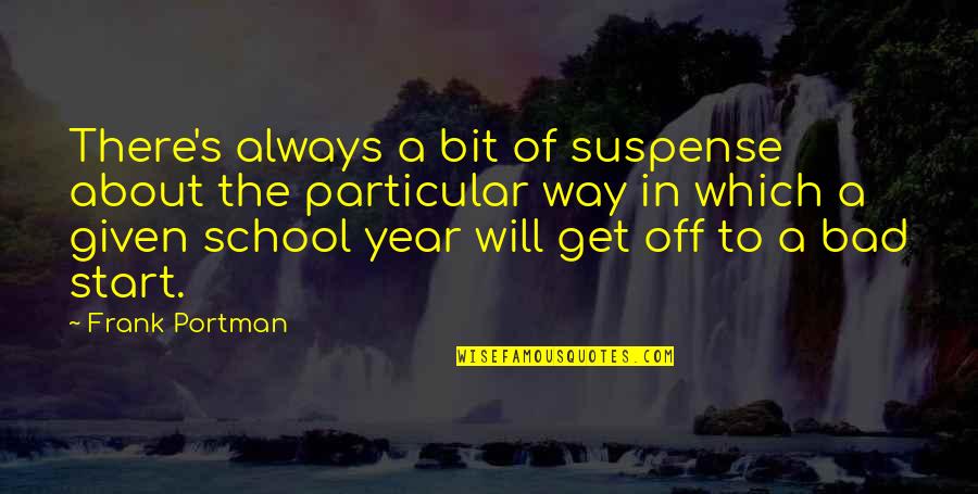 Start School Year Quotes By Frank Portman: There's always a bit of suspense about the