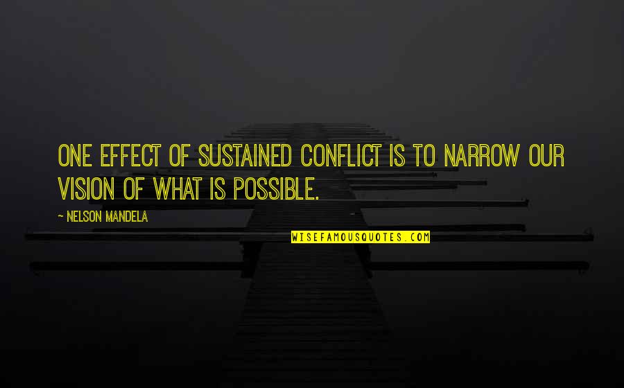Start School Year Quotes By Nelson Mandela: One effect of sustained conflict is to narrow