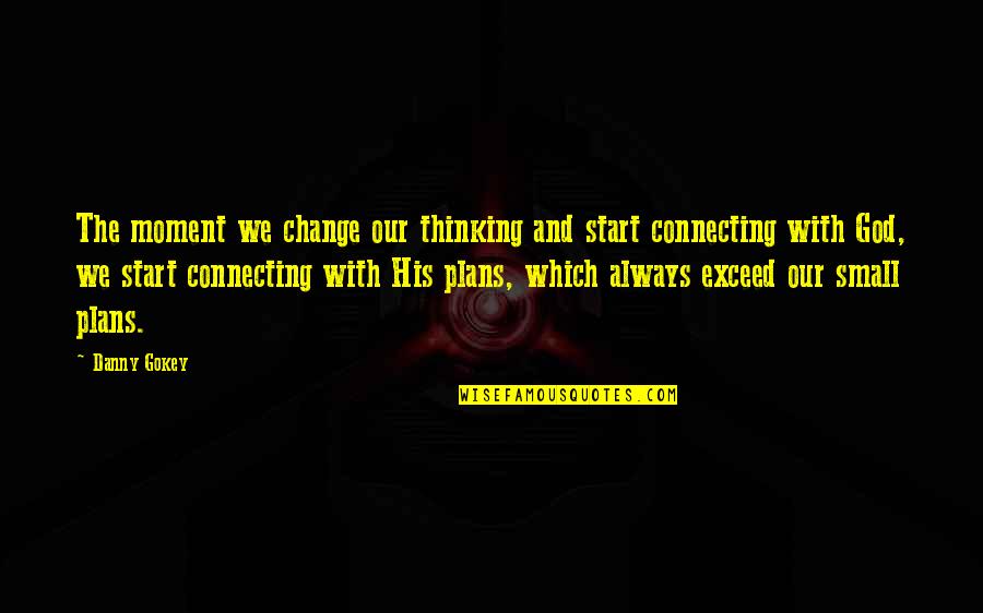 Start Small Quotes By Danny Gokey: The moment we change our thinking and start