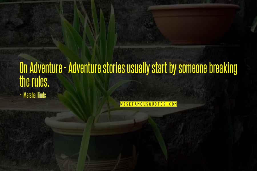 Start The Adventure Quotes By Marsha Hinds: On Adventure - Adventure stories usually start by