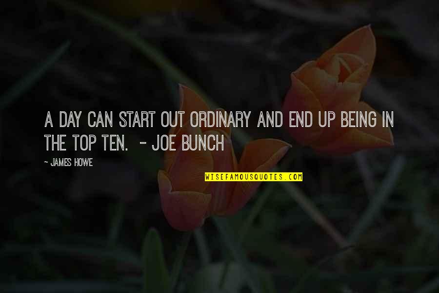 Start The Day Quotes By James Howe: A day can start out ordinary and end