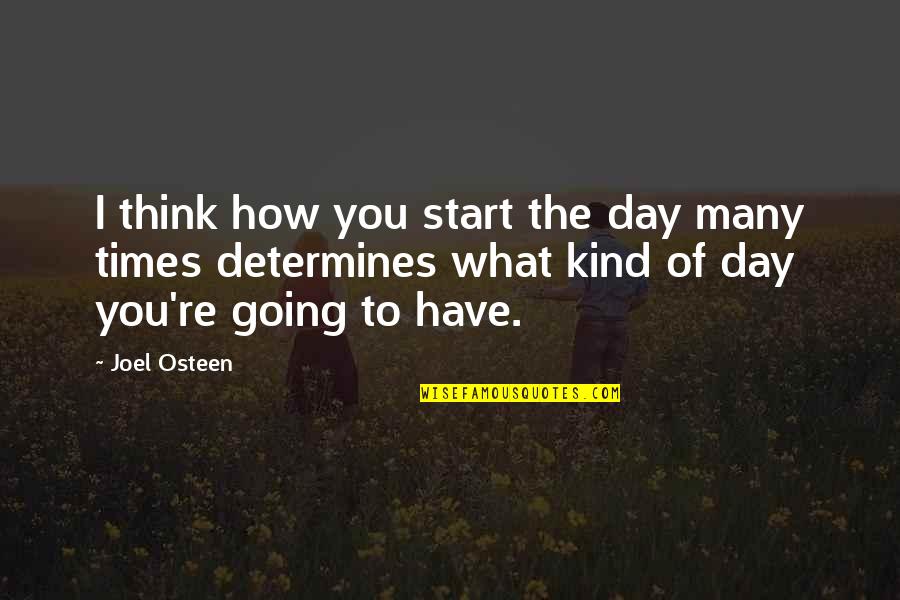 Start The Day Quotes By Joel Osteen: I think how you start the day many