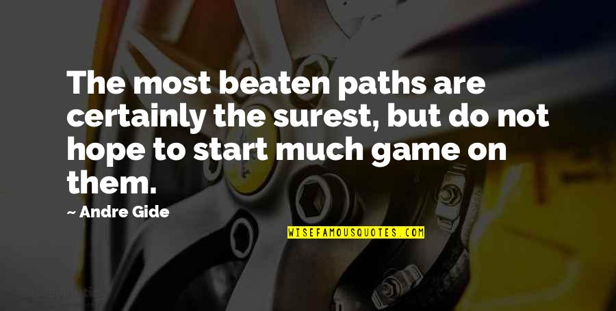 Start The Game Quotes By Andre Gide: The most beaten paths are certainly the surest,