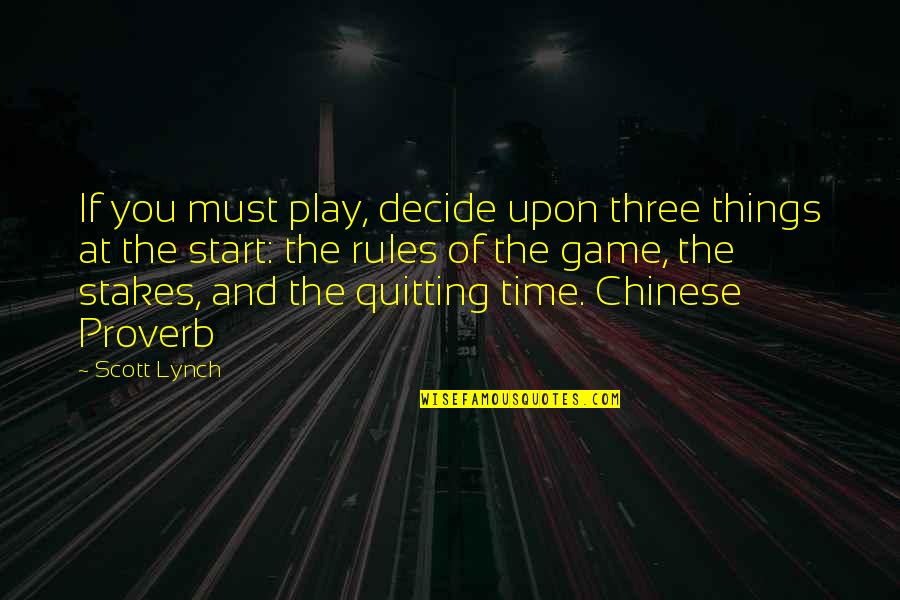 Start The Game Quotes By Scott Lynch: If you must play, decide upon three things