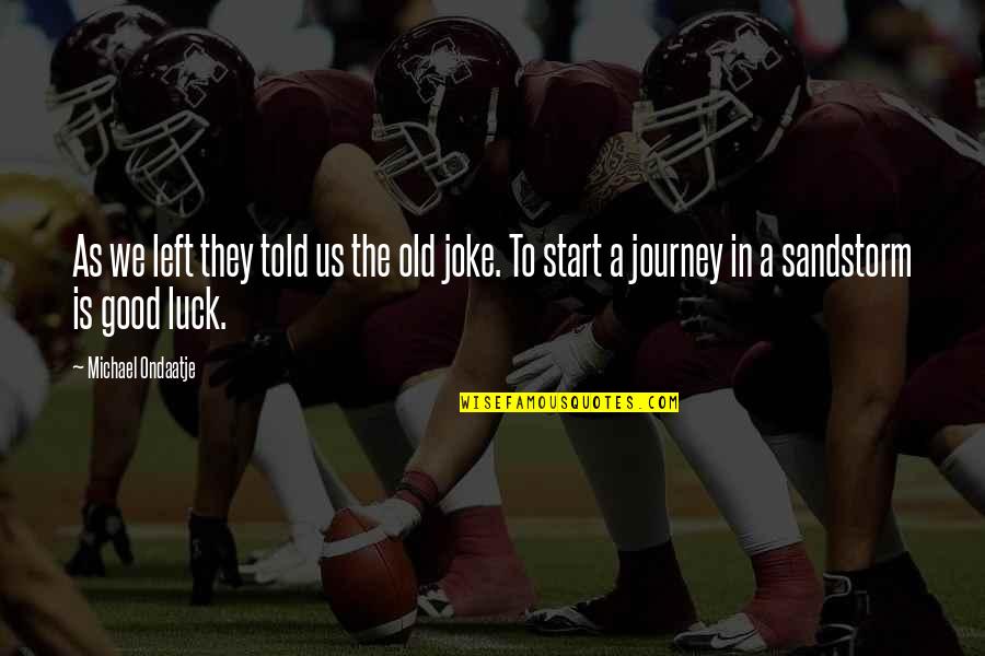 Start The Journey Quotes By Michael Ondaatje: As we left they told us the old Start The Journey Quotes By Michael Ondaatje: As we left they told us the old