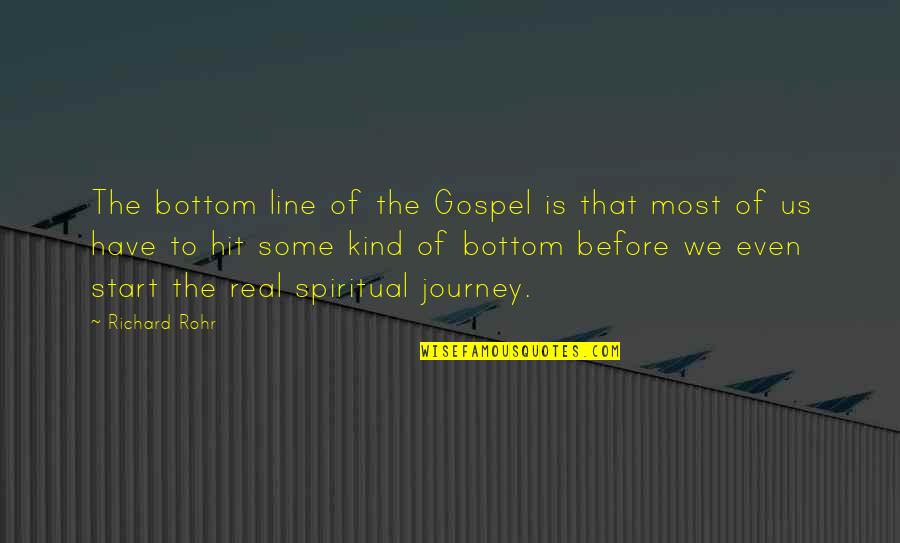 Start The Journey Quotes By Richard Rohr: The bottom line of the Gospel is that Start The Journey Quotes By Richard Rohr: The bottom line of the Gospel is that