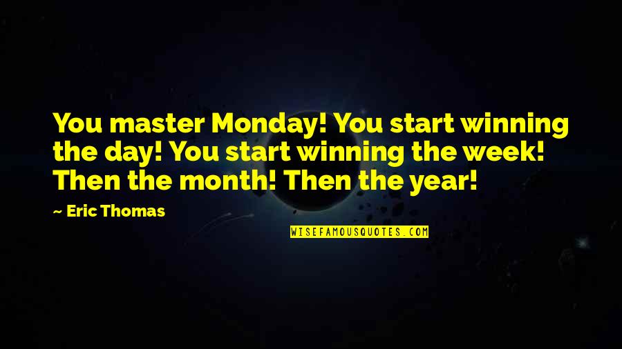 Start The Week Quotes By Eric Thomas: You master Monday! You start winning the day!