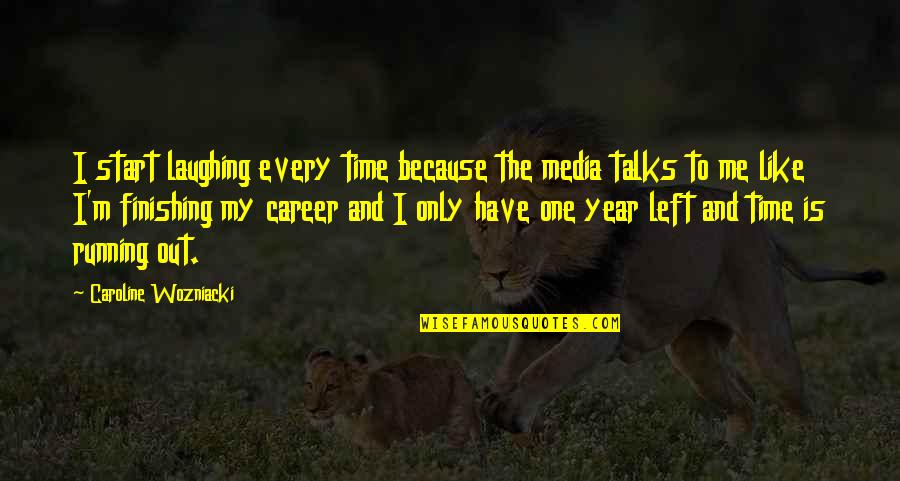 Start The Year Off Quotes By Caroline Wozniacki: I start laughing every time because the media Start The Year Off Quotes By Caroline Wozniacki: I start laughing every time because the media