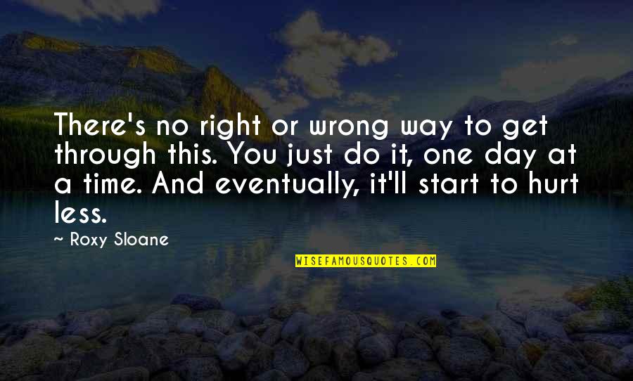 Start This Day Quotes By Roxy Sloane: There's no right or wrong way to get Start This Day Quotes By Roxy Sloane: There's no right or wrong way to get