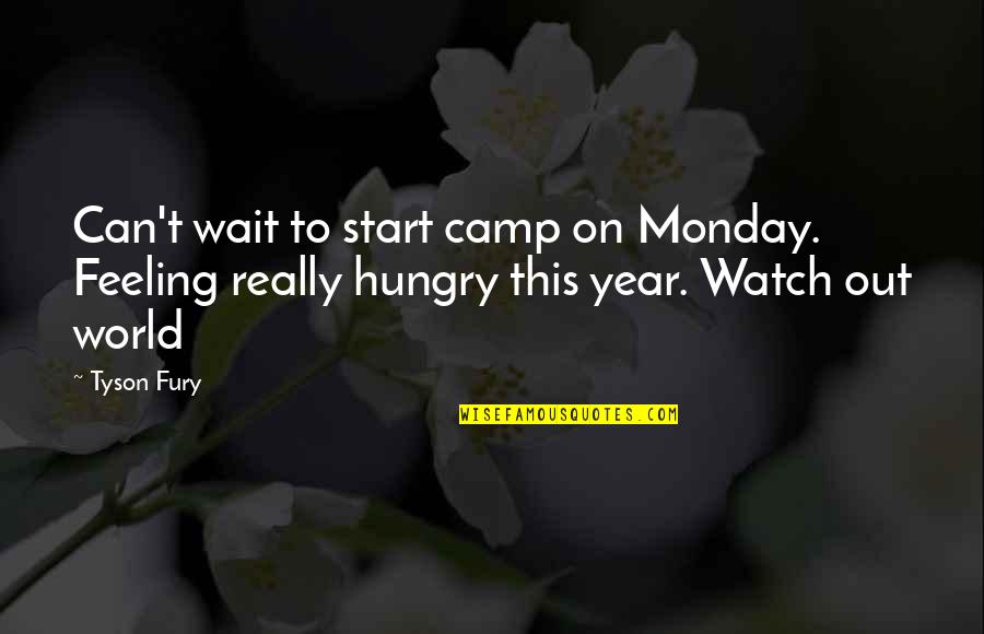 Start This Year Quotes By Tyson Fury: Can't wait to start camp on Monday. Feeling