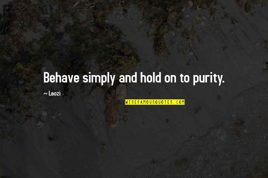 Start To A New Year Quotes By Laozi: Behave simply and hold on to purity.