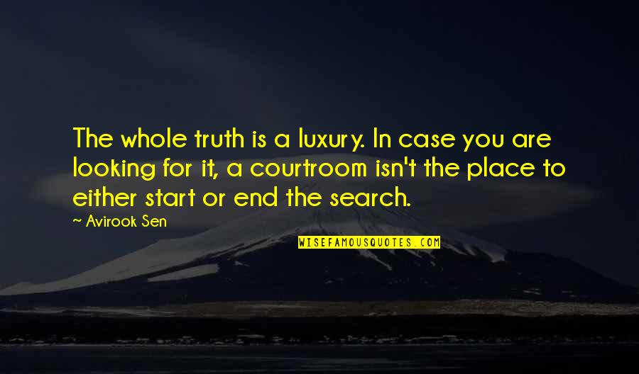 Start To End Quotes By Avirook Sen: The whole truth is a luxury. In case