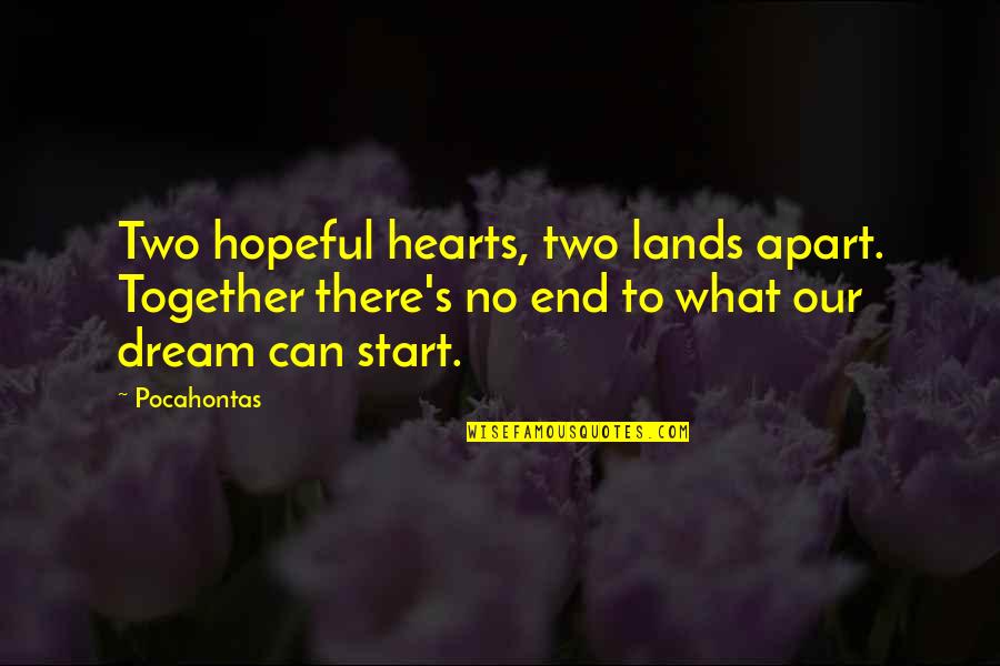 Start To End Quotes By Pocahontas: Two hopeful hearts, two lands apart. Together there's