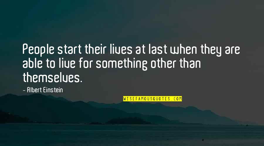 Start To Live Quotes By Albert Einstein: People start their lives at last when they