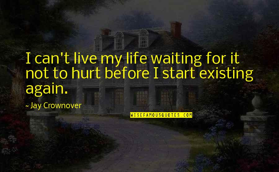 Start To Live Quotes By Jay Crownover: I can't live my life waiting for it
