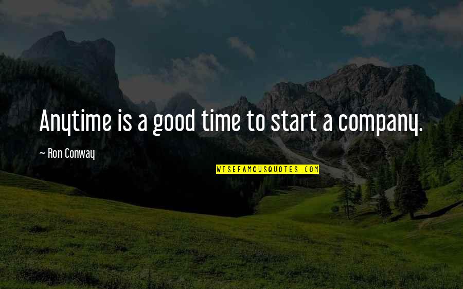 Start Up Company Quotes By Ron Conway: Anytime is a good time to start a Start Up Company Quotes By Ron Conway: Anytime is a good time to start a