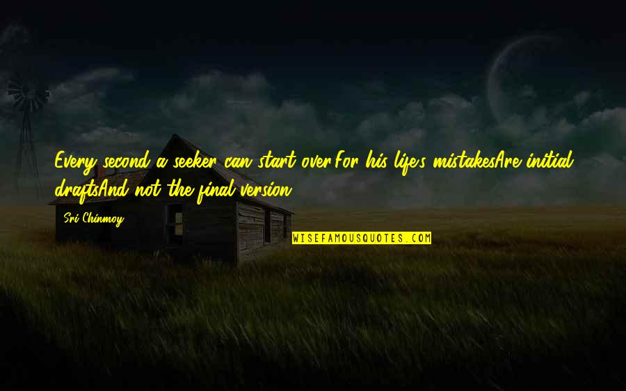Start Up Life Quotes By Sri Chinmoy: Every second a seeker can start over,For his Start Up Life Quotes By Sri Chinmoy: Every second a seeker can start over,For his
