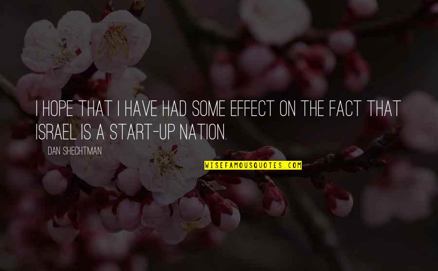 Start Up Quotes By Dan Shechtman: I hope that I have had some effect