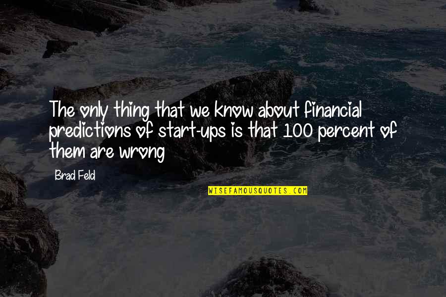 Start Ups Quotes By Brad Feld: The only thing that we know about financial
