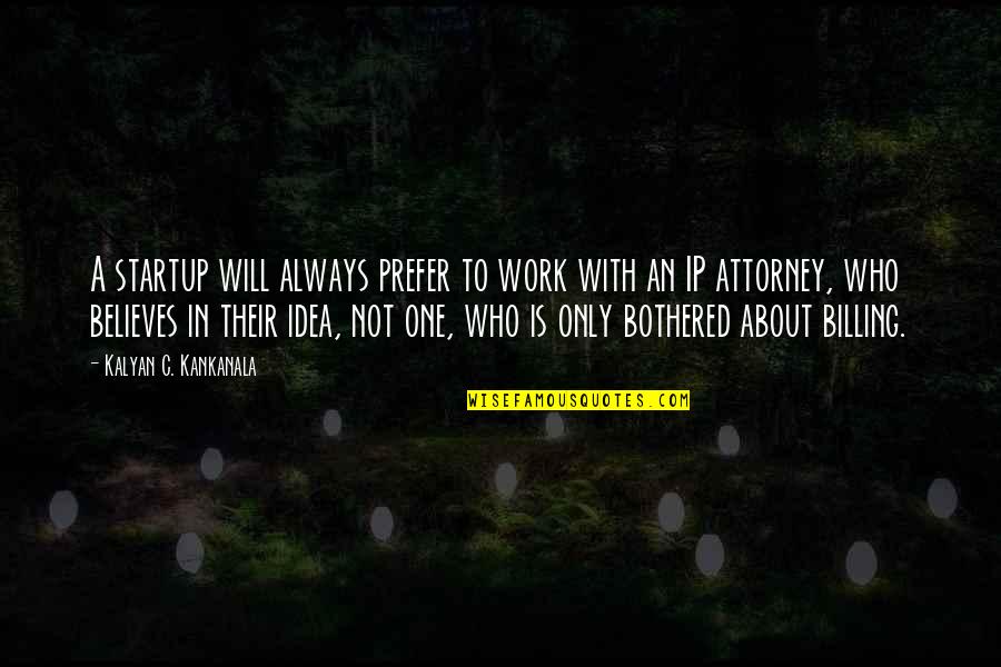 Start Ups Quotes By Kalyan C. Kankanala: A startup will always prefer to work with