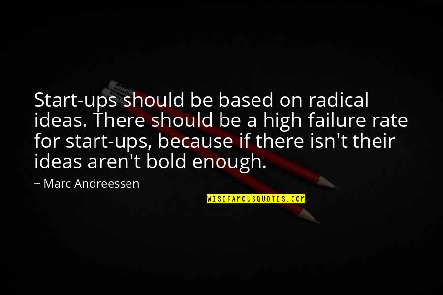 Start Ups Quotes By Marc Andreessen: Start-ups should be based on radical ideas. There