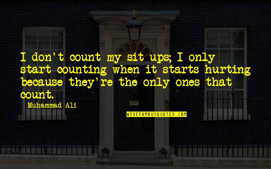 Start Ups Quotes By Muhammad Ali: I don't count my sit-ups; I only start
