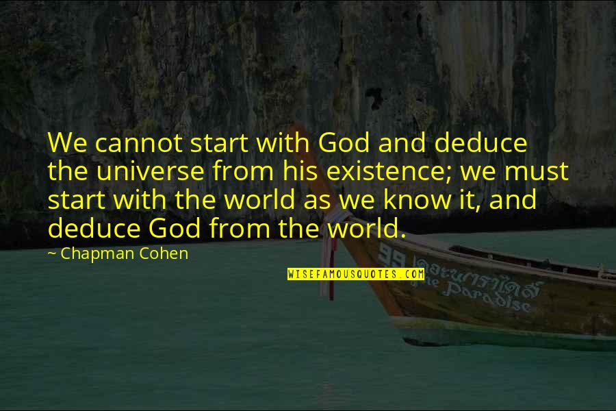 Start With God Quotes By Chapman Cohen: We cannot start with God and deduce the Start With God Quotes By Chapman Cohen: We cannot start with God and deduce the