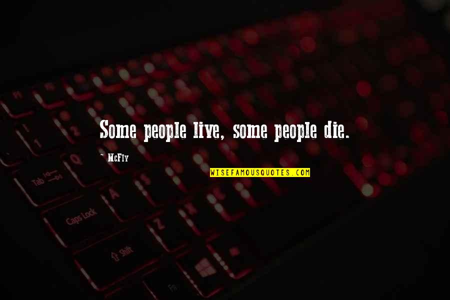 Start With The Basics Quotes By McFly: Some people live, some people die.
