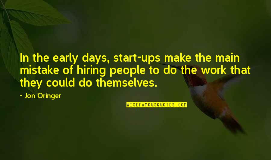 Start Work Early Quotes By Jon Oringer: In the early days, start-ups make the main