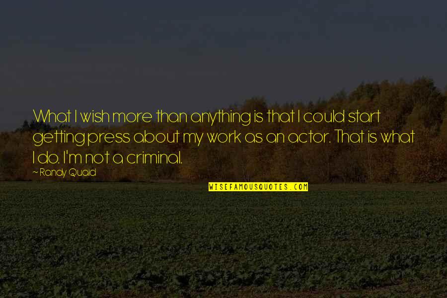 Start Work Quotes By Randy Quaid: What I wish more than anything is that Start Work Quotes By Randy Quaid: What I wish more than anything is that