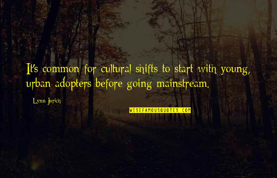 Start Young Quotes By Lynn Jurich: It's common for cultural shifts to start with Start Young Quotes By Lynn Jurich: It's common for cultural shifts to start with
