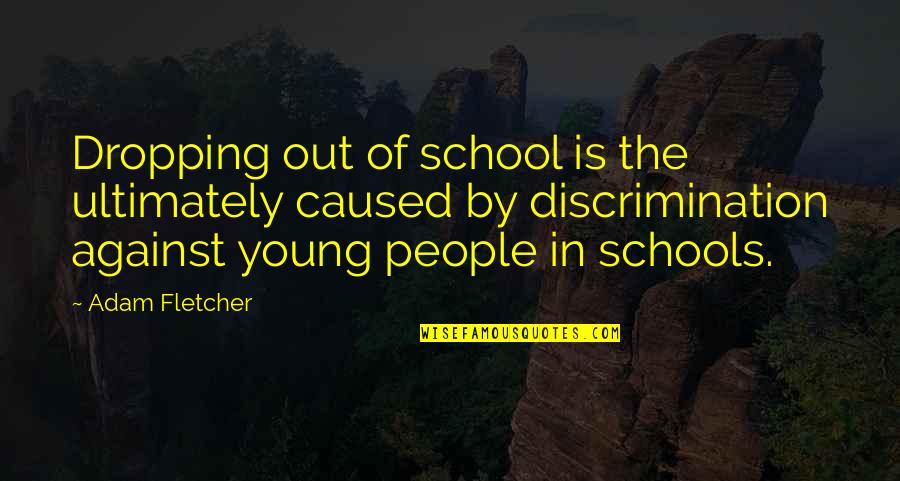 Start Your Day Happy Quotes By Adam Fletcher: Dropping out of school is the ultimately caused