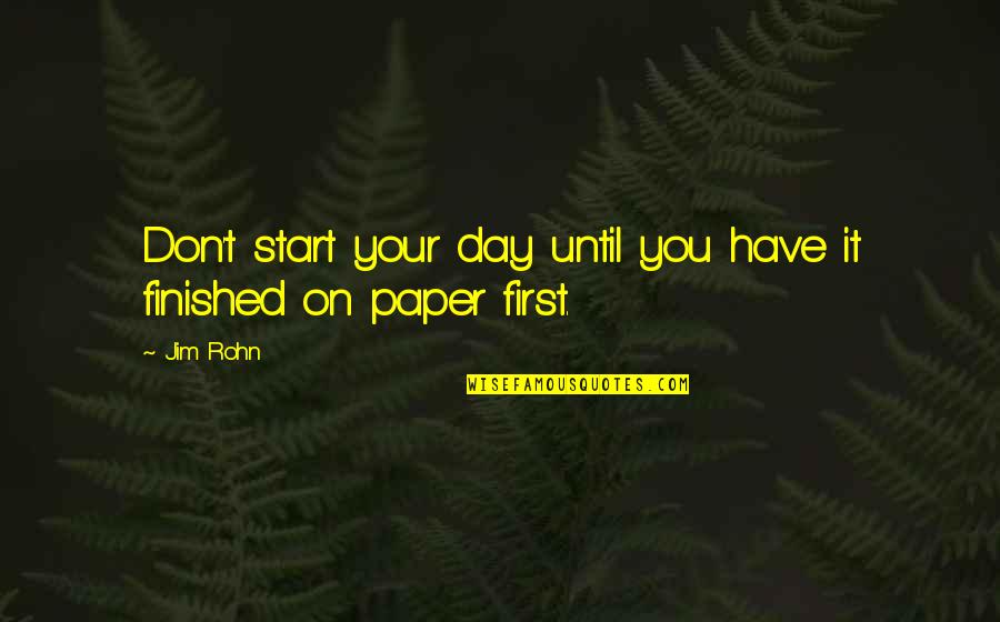 Start Your Day Quotes By Jim Rohn: Don't start your day until you have it