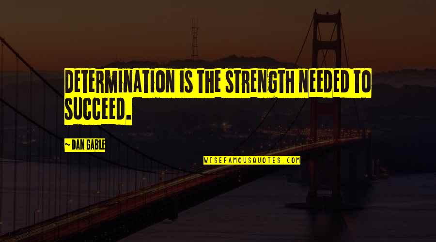 Start Your Day With Jesus Quotes By Dan Gable: Determination is the strength needed to succeed.