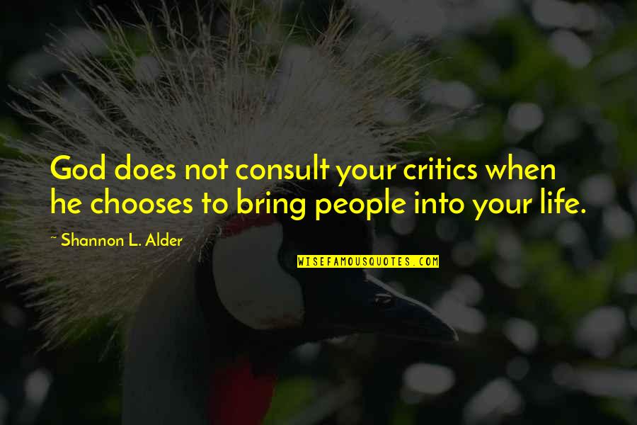 Start Your Day With Love Quotes By Shannon L. Alder: God does not consult your critics when he