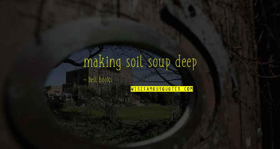 Start Your Day With Music Quotes By Bell Hooks: making soil soup deep