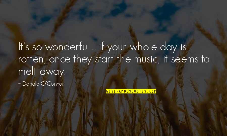 Start Your Day With Music Quotes By Donald O'Connor: It's so wonderful ... if your whole day