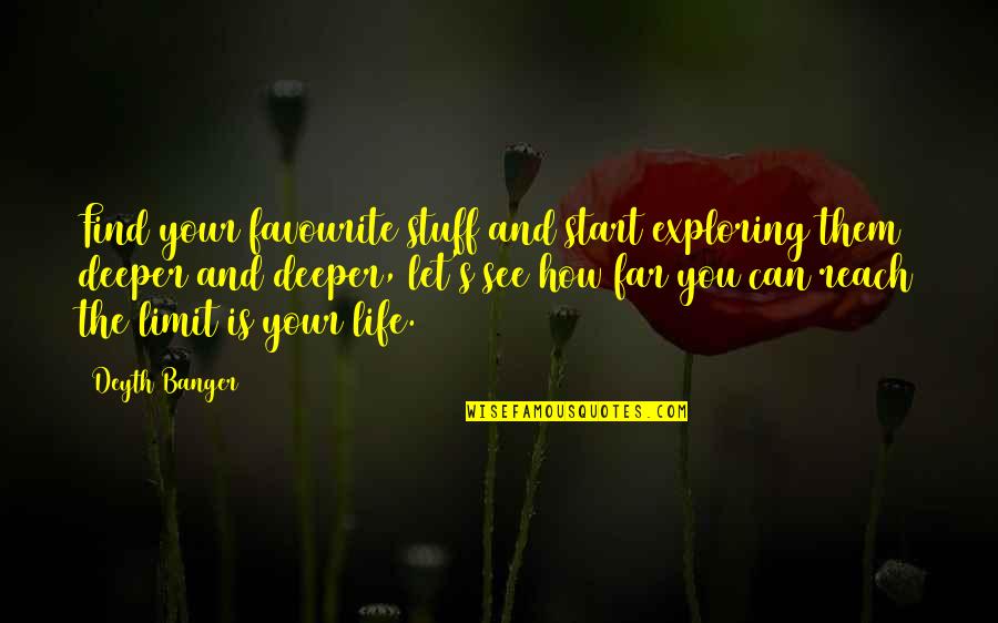 Start Your Life Quotes By Deyth Banger: Find your favourite stuff and start exploring them Start Your Life Quotes By Deyth Banger: Find your favourite stuff and start exploring them