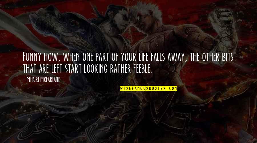 Start Your Life Quotes By Mhairi McFarlane: Funny how, when one part of your life Start Your Life Quotes By Mhairi McFarlane: Funny how, when one part of your life