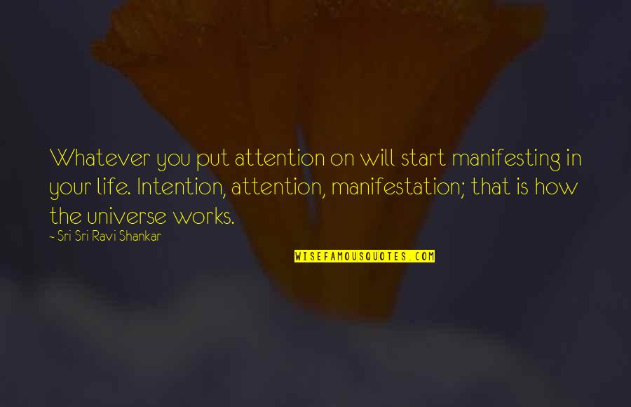 Start Your Life Quotes By Sri Sri Ravi Shankar: Whatever you put attention on will start manifesting Start Your Life Quotes By Sri Sri Ravi Shankar: Whatever you put attention on will start manifesting