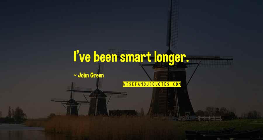 Start Your Monday Right Quotes By John Green: I've been smart longer.