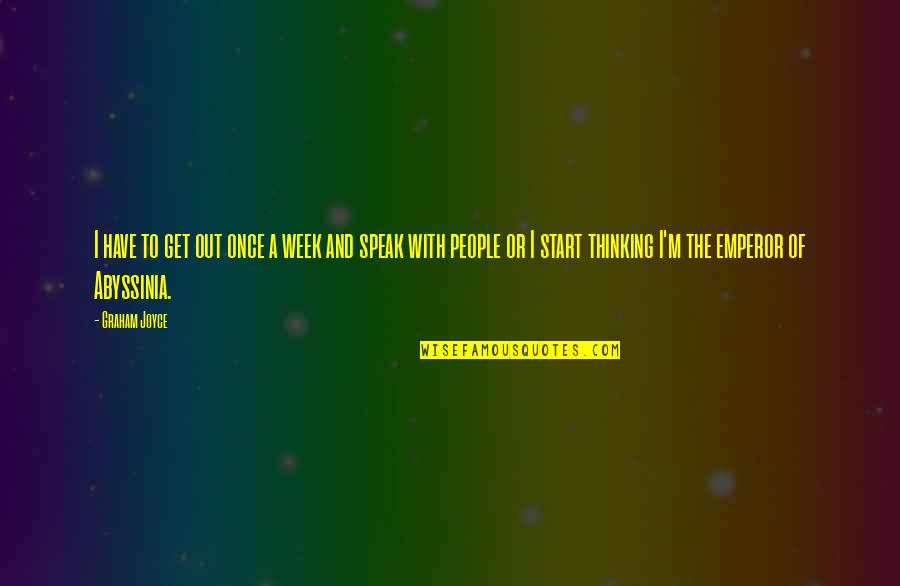 Start Your Week Quotes By Graham Joyce: I have to get out once a week