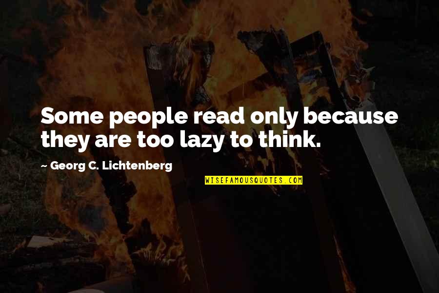 Started New Life Quotes By Georg C. Lichtenberg: Some people read only because they are too Started New Life Quotes By Georg C. Lichtenberg: Some people read only because they are too